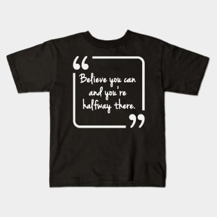 Believe you can and you're halfway there Kids T-Shirt